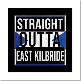 Straight Outta East Kilbride - Gift for Scot, Scotsmen, Scotswomen, From East Kilbride in Scotland Scottish Posters and Art